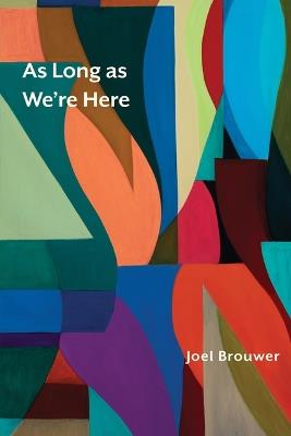 As Long as We're Here - Joel Brouwer - cover