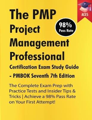 The PMP Project Management Professional Certification Exam Study Guide PMBOK Seventh 7th Edition: The Complete Exam Prep With Practice Tests and Insider Tips & Tricks Achieve a 98% Pass Rate on Your First Attempt - Ace5 - cover