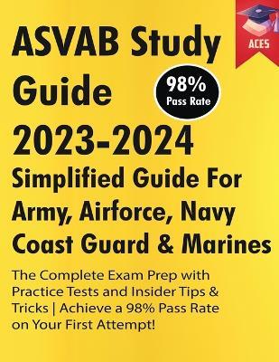 ASVAB Study Guide 2023-2024: Simplified Guide For Army, Airforce, Navy Coast Guard & Marines The Complete Exam Prep with Practice Tests and Insider Tips & Tricks Achieve a 98% Pass Rate on Your First Attempt! - Svab Ace5 - cover