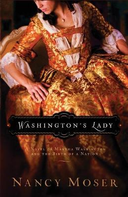 Washington's Lady: A Novel of Martha Washington and the Birth of a Nation - Nancy Moser - cover