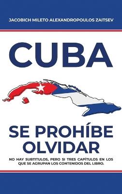 Cuba: Se Prohíbe Olvidar - Jacobich Mileto Alexandropoulos Zaitsev - cover