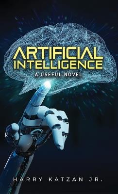 Artificial Intelligence: A Useful Novel - Harry Katzan - cover