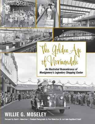 The Golden Age of Normandale: An Illustrated Remembrance of Montgomery's Legendary Shopping Center - Willie G Moseley - cover