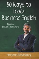 Fifty Ways to Teach Business English: Tips for ESL/EFL Teachers
