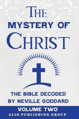 The Mystery of Christ the Bible Decoded by Neville Goddard: Volume Two - Neville Goddard - cover