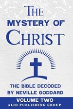 The Mystery of Christ the Bible Decoded by Neville Goddard: Volume Two