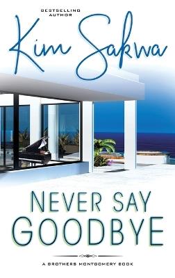 Never Say Goodbye: A Contemporary Romance With A Time Travel Twist - Kim Sakwa - cover