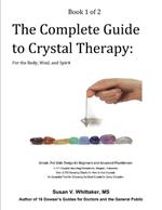 The Complete Guide to Crystal Therapy: For the Body, Mind, and Spirit - Book 1