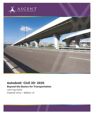 Autodesk Civil 3D 2025: Beyond the Basics for Transportation (Imperial Units) - Ascent - Center for Technical Knowledge - cover
