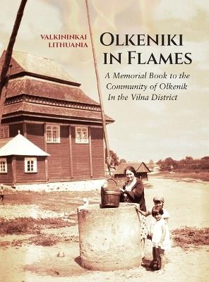 Olkeniki in Flames; A Memorial Book to the Community of Olkenik in the Vilna District (Valkininkai, Lithuania) - cover