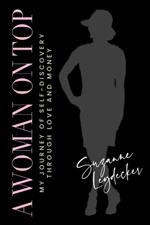 A Woman on Top: My Journey of Self-Discovery Through Love and Money