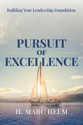 Pursuit of Excellence: Building Your Leadership Foundation - H Marc Helm - cover
