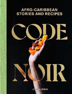 Code Noir: Afro-Carribbean Stories and Recipes - Lelani Lewis - cover