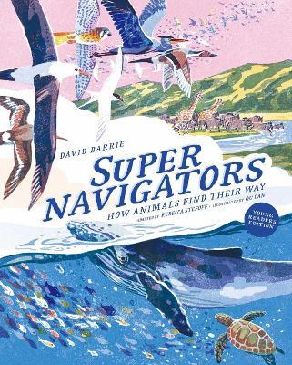 Supernavigators: How Animals Find Their Way (Illustrated Young Readers Edition) - David Barrie - cover