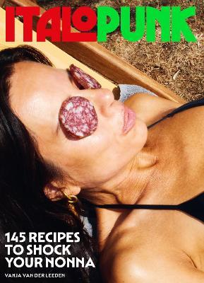 Italopunk: 145 Recipes to Shock Your Nonna - Vanja van der Leeden - cover