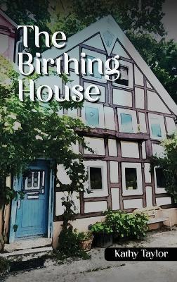 The Birthing House - Kathy Taylor - cover