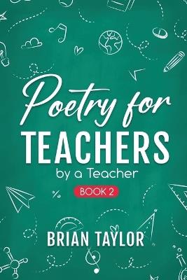 Poetry for Teachers: By a Teacher - Brian Taylor - cover