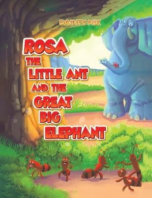 Rosa the Little Ant and the Great Big Elephant - Dainty Nix - cover