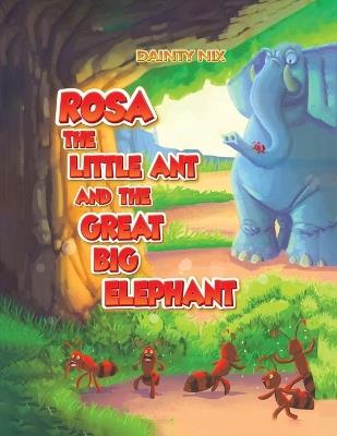 Rosa the Little Ant and the Great Big Elephant - Dainty Nix - cover