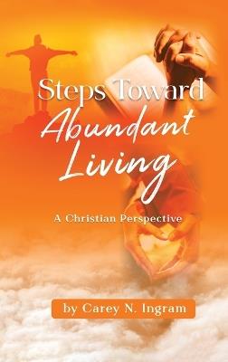 Steps Toward Abundant Living: A Christian Perspective - Carey N Ingram - cover