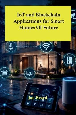 IoT and Blockchain Applications for Smart Homes Of Future - Jan Beard - cover