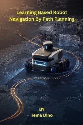 Learning Based Robot Navigation By Path Planning - Tema Dino - cover