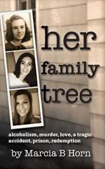 Her Family Tree: Alcoholism, Murder, Love, a Tragic Accident, Prison, Redemption