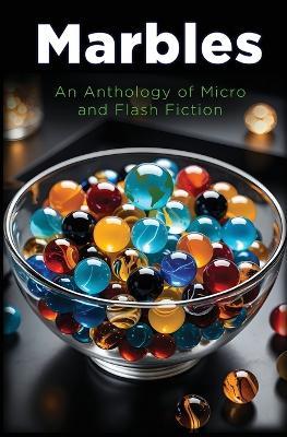 Marbles: An Anthology of Micro and Flash Fiction - cover