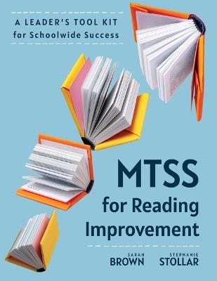 Mtss for Reading Improvement: A Leader's Tool Kit for Schoolwide Success (Reading Science in Action: An Mtss Tool Kit) - Sarah Brown,Stephanie Stollar - cover