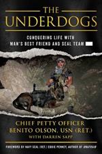 The Underdogs: Conquering Life with Man's Best Friend and Seal Team -----