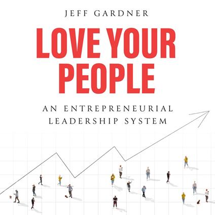 Love Your People: An Entrepreneurial Leadership System - Jeff Gardner - cover