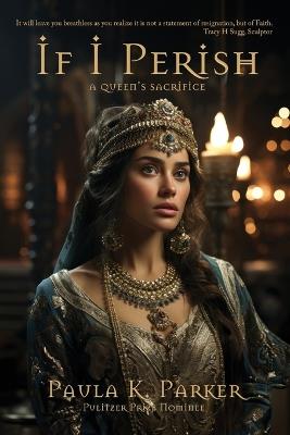 If I Perish: A Queen's Sacrifice - Paula K Parker - cover