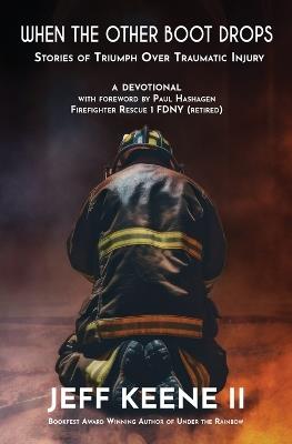 When the Other Boot Drops: Stories of Triumph over Traumatic Injury - Jeff Keene - cover