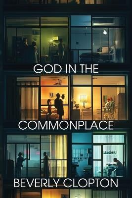 God in the Commonplace - Beverly Clopton - cover