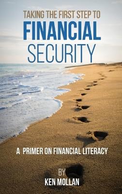 Taking The First Step To Financial Security - Ken Mollan - cover