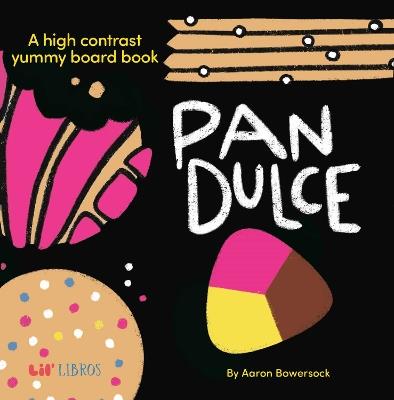 Pan Dulce: A High Contrast Yummy Board Book (Bilingual: English/Spanish) - Aaron Bowersock - cover