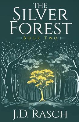 The Silver Forest, Book Two - J D Rasch - cover