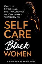 Self Care for Black Women: Over Self-Sabotage, Boost Confidence and Celebrate Who You Naturally Are