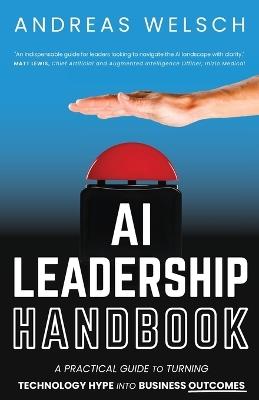 AI Leadership Handbook: A Practical Guide to Turning Technology Hype into Business Outcomes - Andreas Welsch - cover