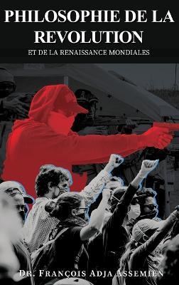 Philosophie de la Revolution Et de la Renaissance Mondiales - François Adja Assemien - cover