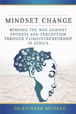 Mindset Change: Winning the war against poverty and perception through climatepreneurship in Africa - Richard Munang - cover