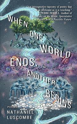 When One World Ends, Another Begins - Nathaniel Luscombe - cover