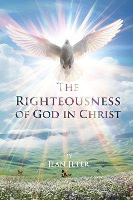 The Righteousness of God in Christ - Jean Jeter - cover