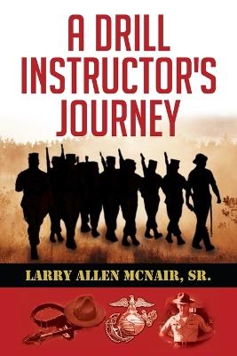 A Drill Instructor's Journey - Larry Allen McNair - cover