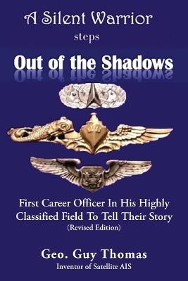 A Silent Warrior Steps Out of the Shadows: First Career Officer In His Highly Classified Field To Tell Their Story (Revised Edition) - Geo Guy Thomas - cover