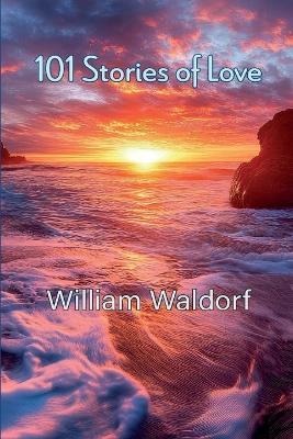 101 Stories of Love: Poetry Collection - William Waldorf - cover