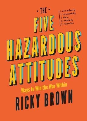 The Five Hazardous Attitudes: Ways to Win the War Within - Ricky Brown - cover