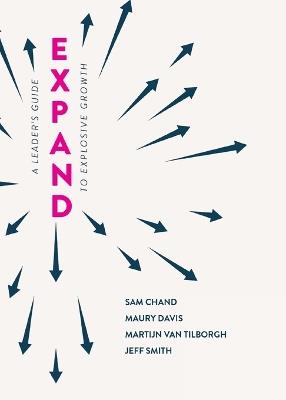 Expand: A Leader's Guide to Explosive Growth - Sam Chand,Maury Davis,Martijn Van Tilborgh - cover