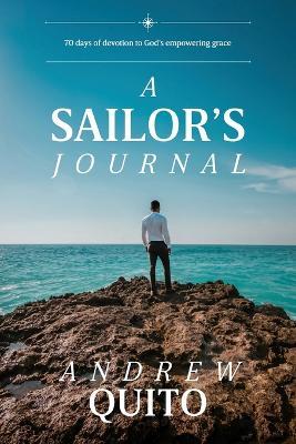 A Sailor's Journal: 70 days of devotion to God's empowering grace - Andrew Quito - cover
