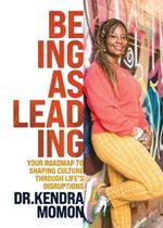 Being as Leading: Your Roadmap To Shaping Culture Through Life's Disruptions